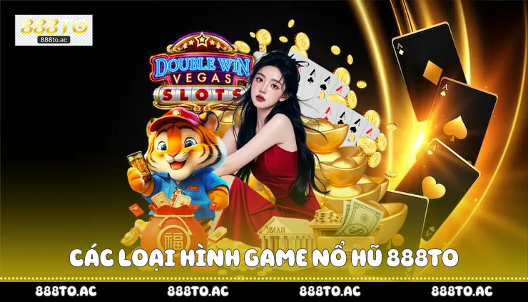Các loại hình game nổ hũ 888TO
