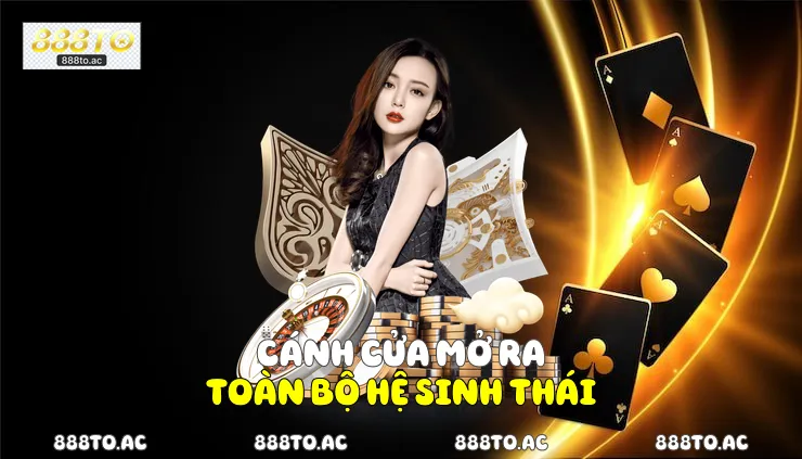  Cánh cửa mở ra toàn bộ hệ sinh thái