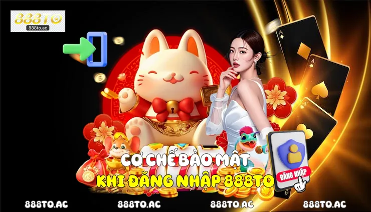 Cơ chế bảo mật khi đăng nhập 888TO