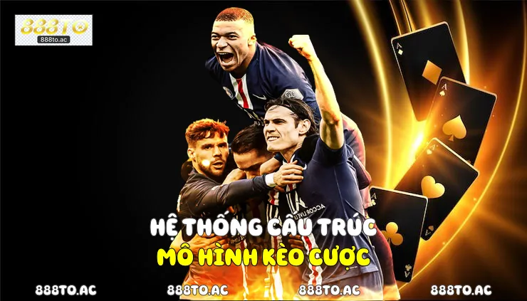 Hệ thống cấu trúc mô hình kèo cược