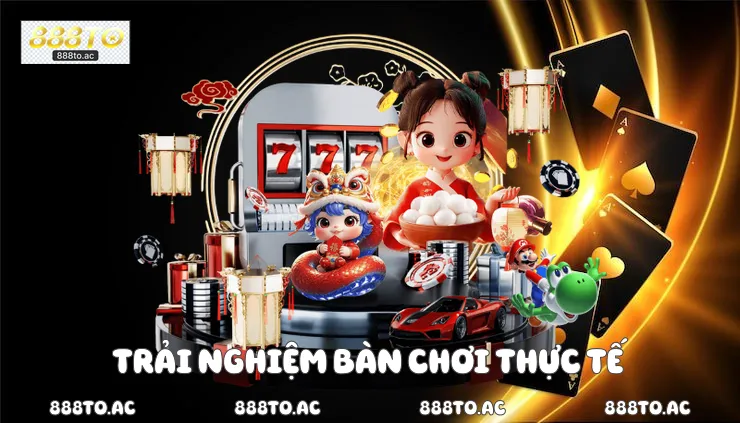 Trải nghiệm bàn chơi thực tế