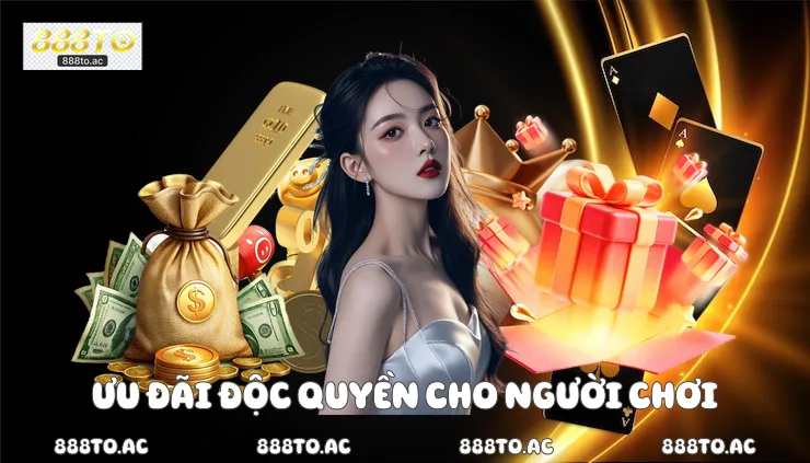 Ưu đãi độc quyền cho người chơi