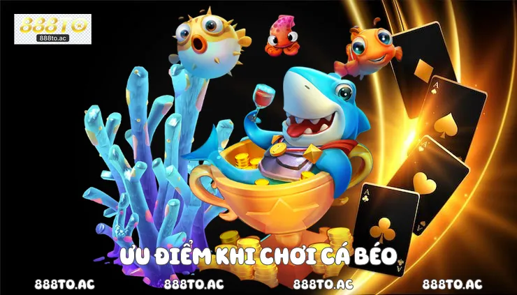 Ưu điểm khi chơi cá béo zingplay